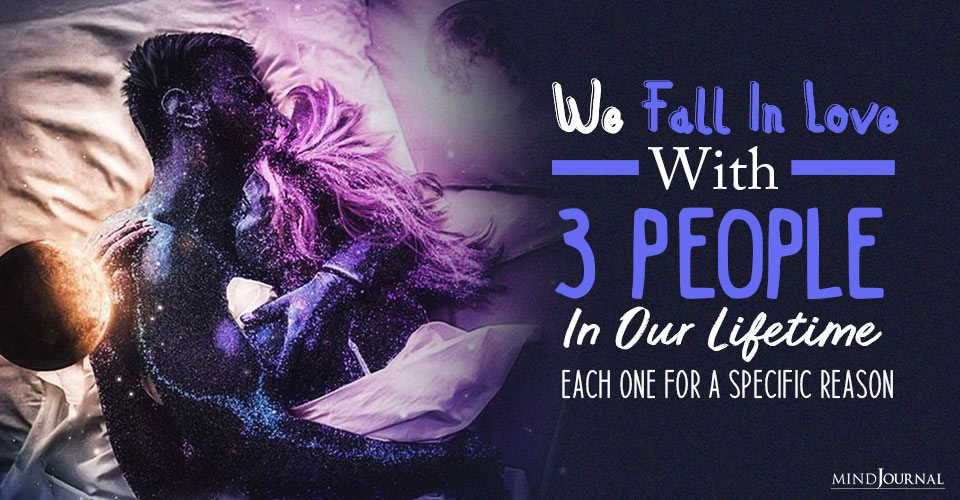 We Fall In Love With 3 People In Our Lifetime