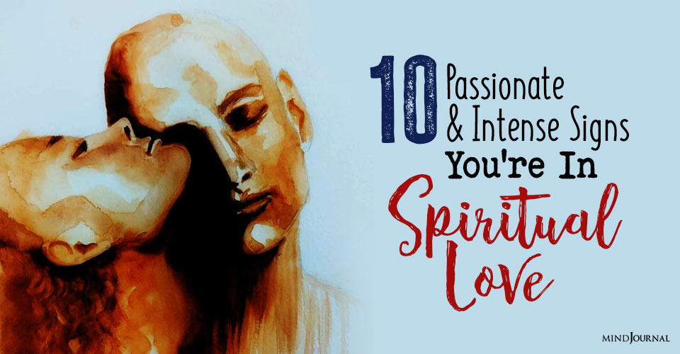 10 Passionate And Intense Signs You’re In Spiritual Love
