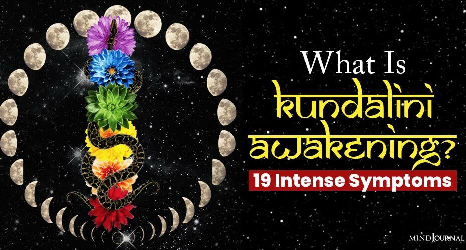 What is Kundalini Awakening? Here Are 19 Intense Symptoms