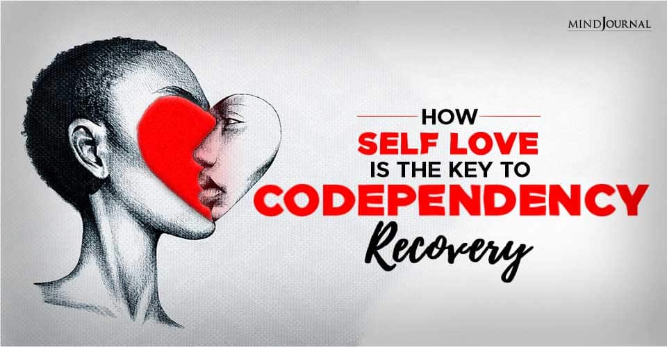 How Self-Love Is The Key To Codependency Recovery