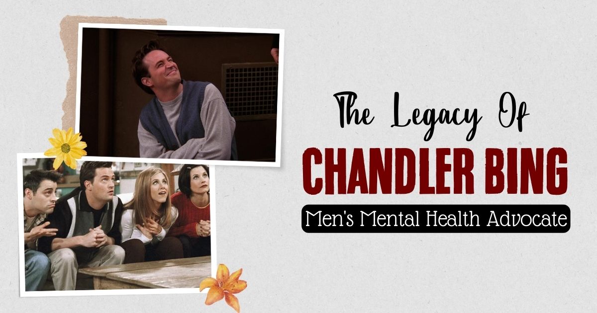 Matthew Perry’s Chandler Bing: A Hero For Men’s Mental Health 