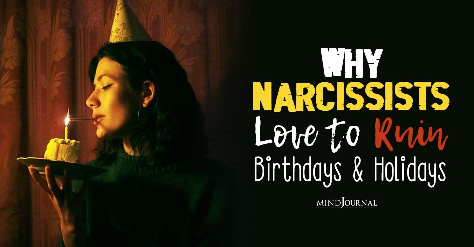 When Festivities Turn Sour: 5 Reasons Why Narcissists Ruin Holidays And Birthdays