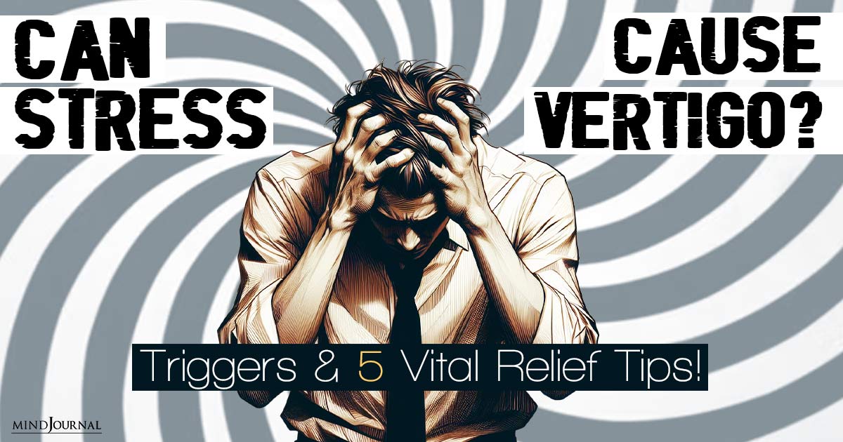 The Shocking Truth About How Stress Triggers Vertigo and Proven Tips for Self-Relief