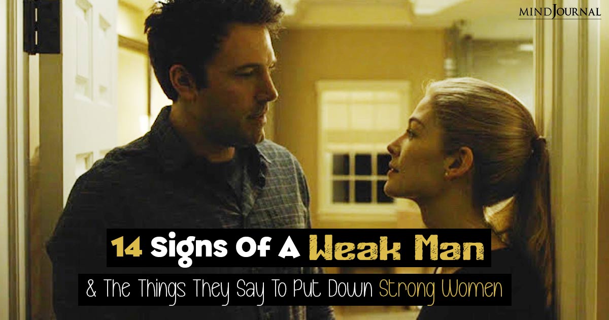 14 Signs Of Weak Men And The Things They Say To Put Down Strong Women