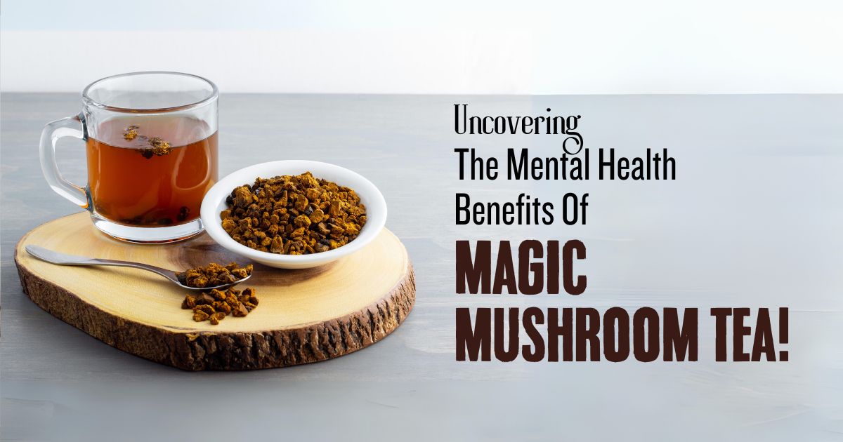 The World Of Magic Mushroom Tea: Its Uses, Potency, And Caution