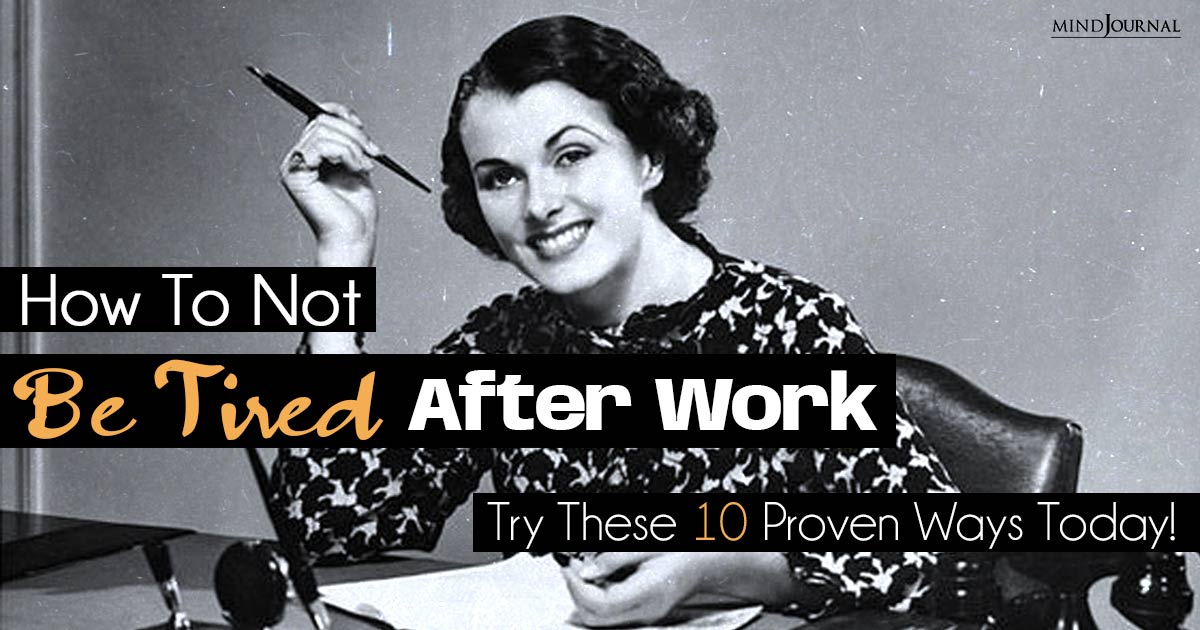 How To Not Be Tired After Work: 10 Effective Tips For Avoiding Burn-Out!