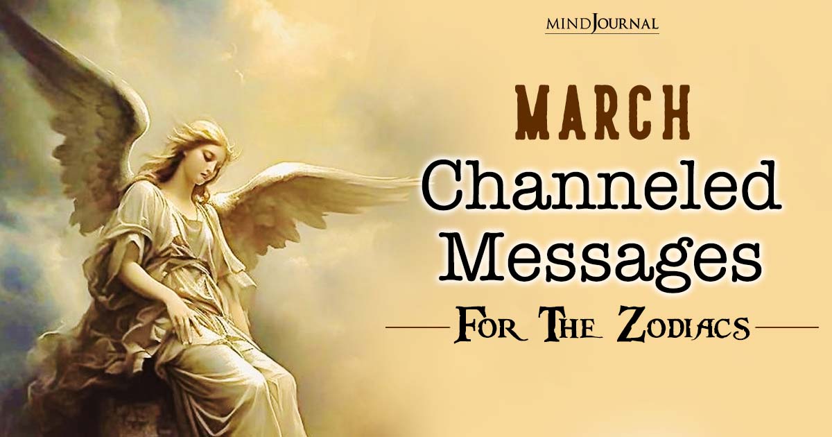 March Spiritual Guidance And Channeled Messages For The 12 Zodiac Signs